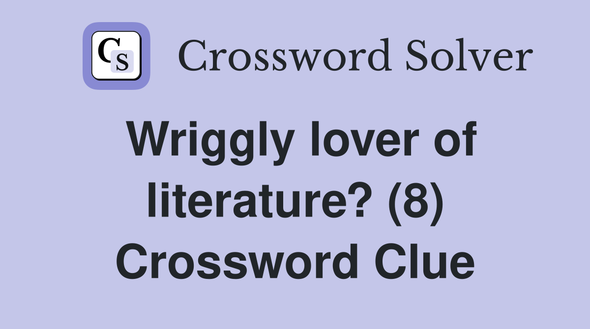 Wriggly lover of literature? (8) Crossword Clue