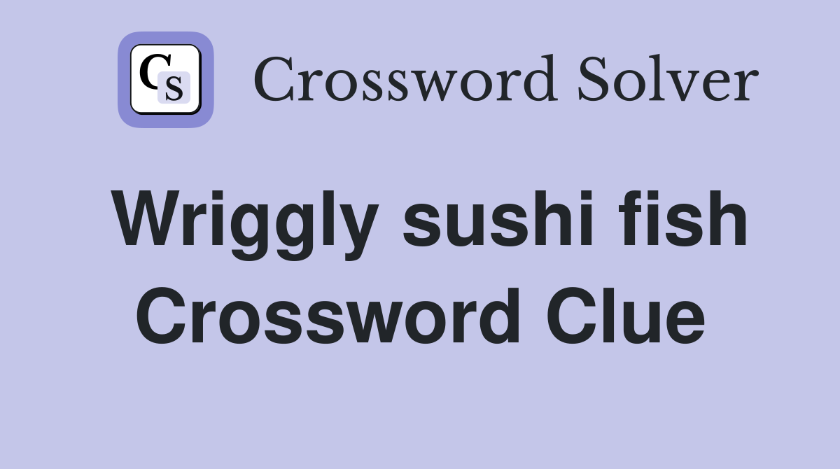 Wriggly sushi fish Crossword Clue