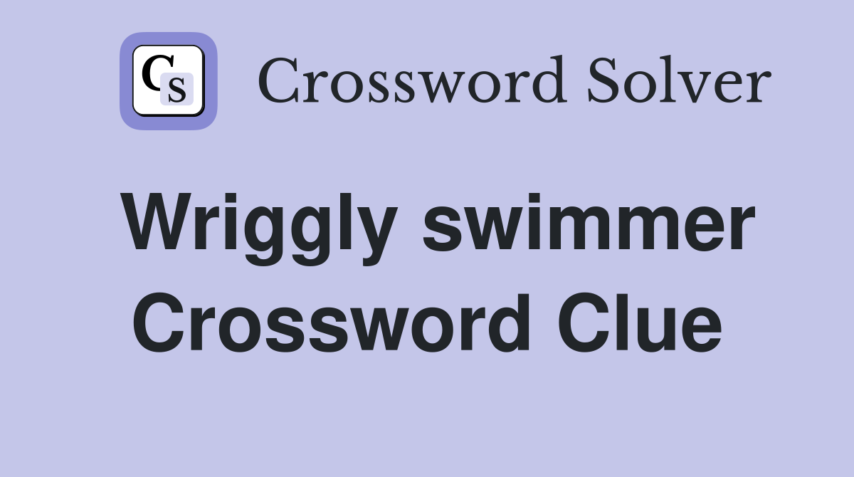 Wriggly swimmer Crossword Clue
