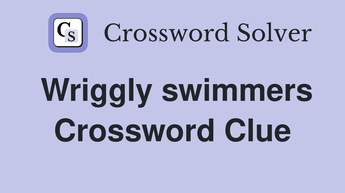 Wriggly swimmers Crossword Clue