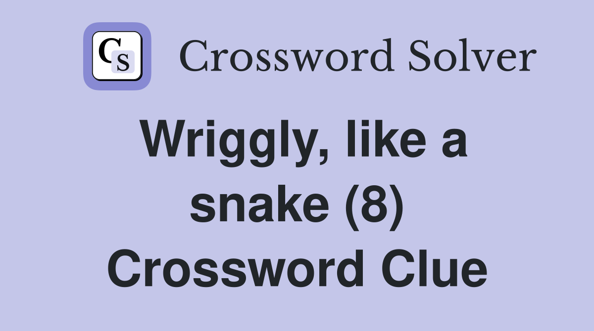 Wriggly, like a snake (8) Crossword Clue