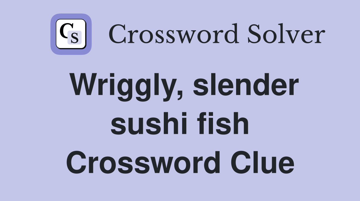 Wriggly, slender sushi fish Crossword Clue
