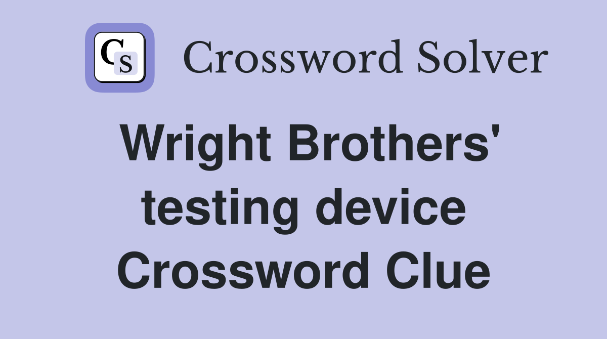 Wright Brothers' testing device Crossword Clue