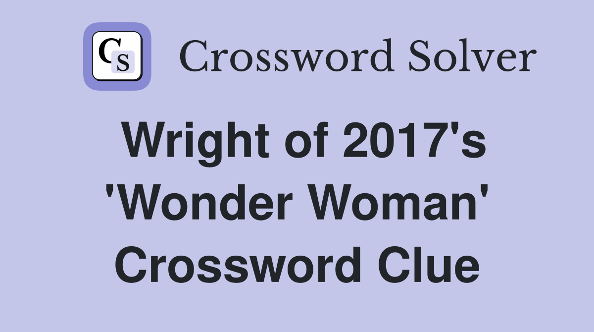 Wright of 2017's 'Wonder Woman' Crossword Clue
