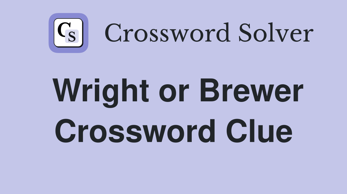 Wright or Brewer Crossword Clue
