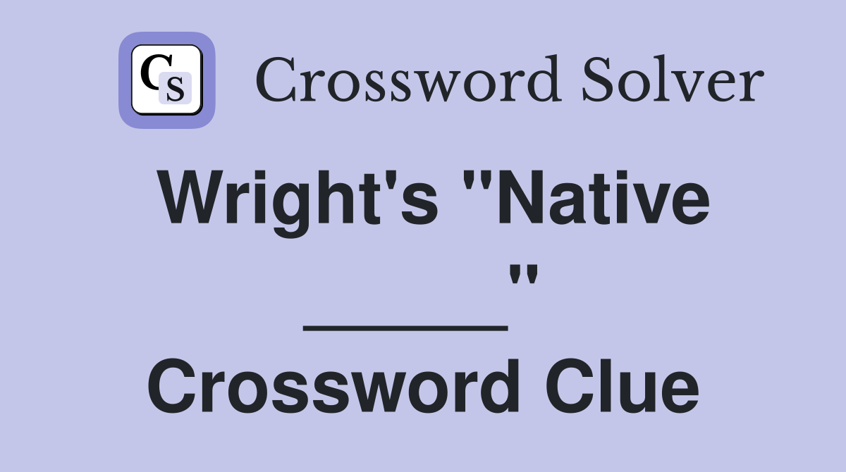 Wright's "Native _____" Crossword Clue