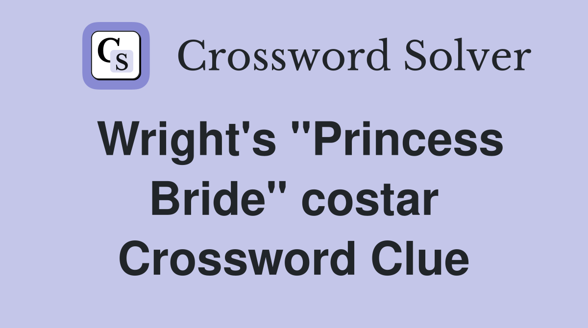 Wright's ''Princess Bride'' costar Crossword Clue