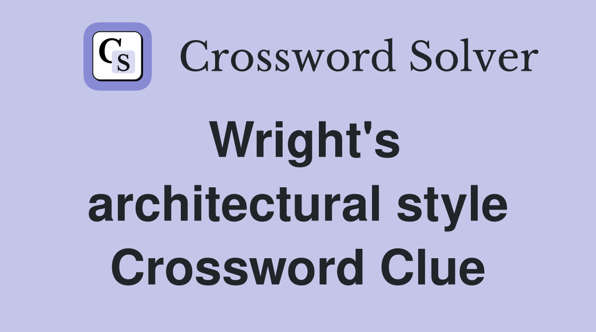 Wright's architectural style Crossword Clue