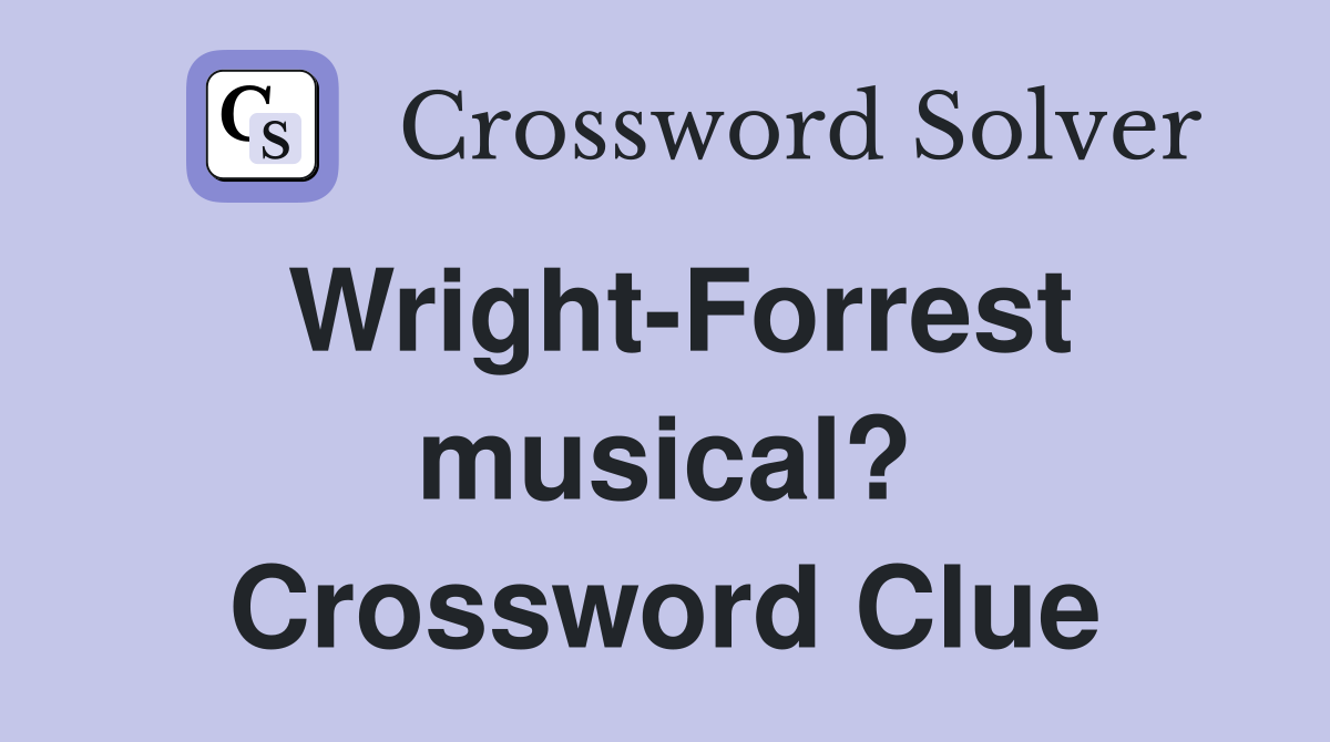 Wright-Forrest musical? Crossword Clue