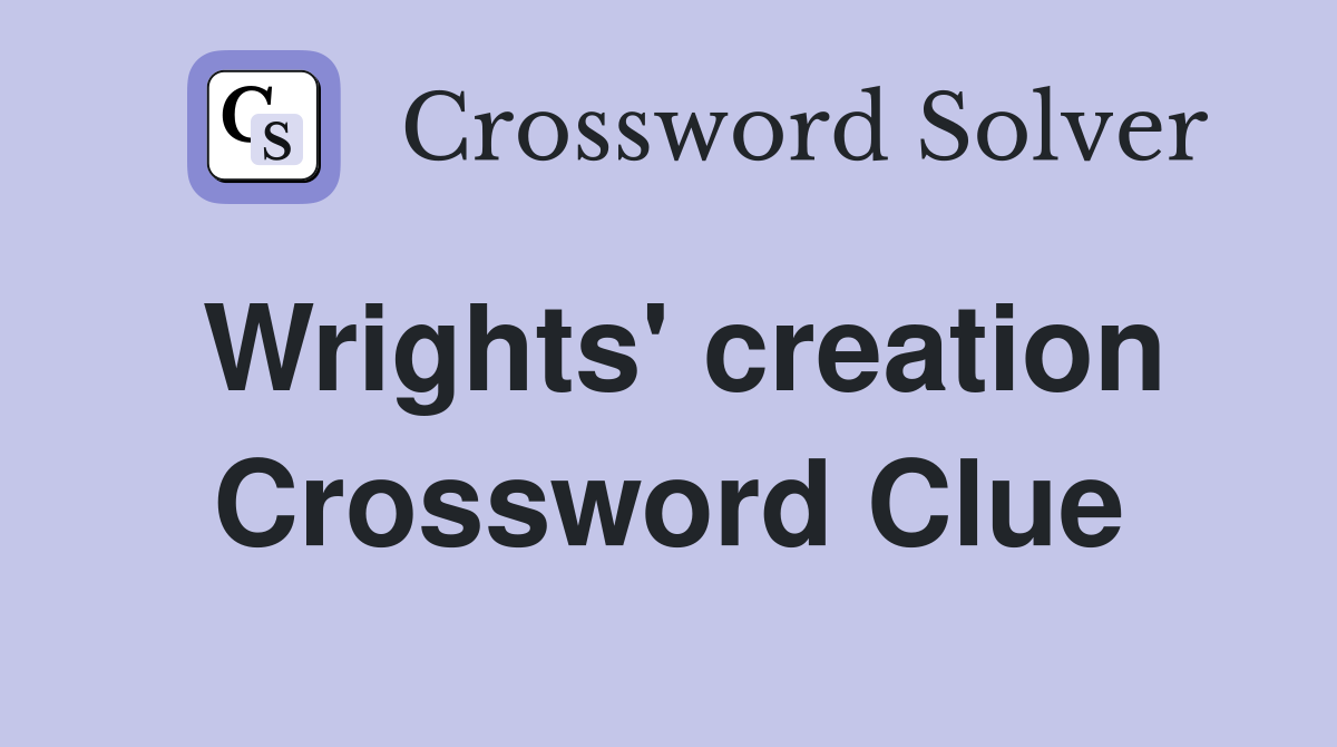 Wrights' creation Crossword Clue