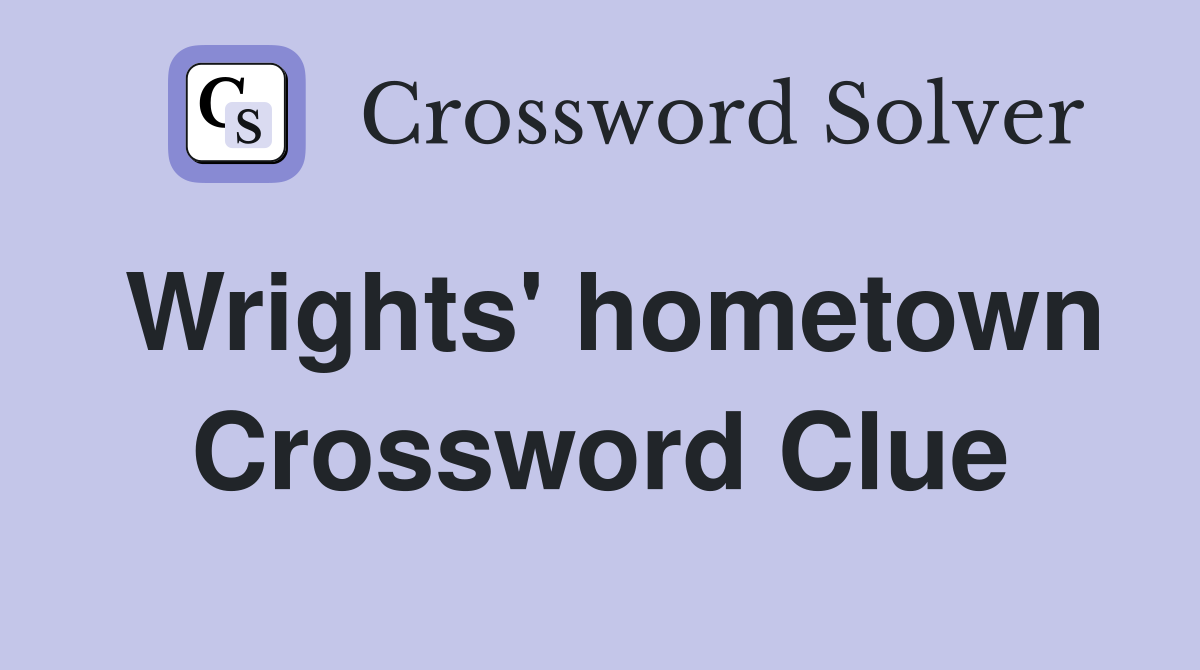Wrights' hometown Crossword Clue