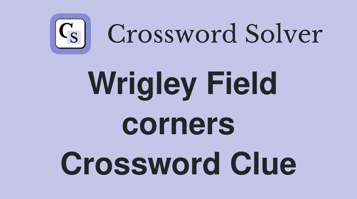 Wrigley Field corners Crossword Clue