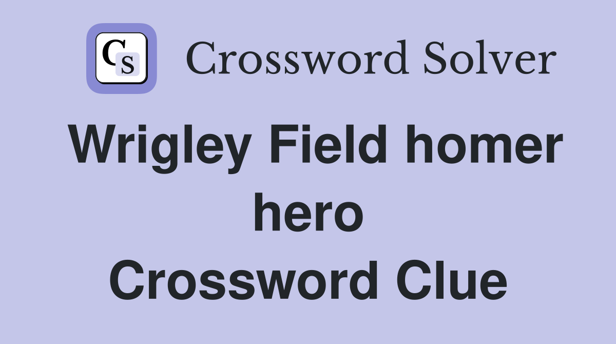 Wrigley Field homer hero Crossword Clue
