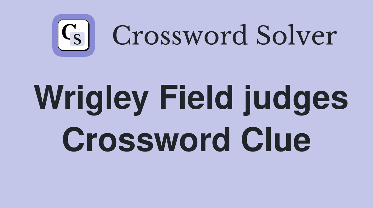 Wrigley Field judges Crossword Clue