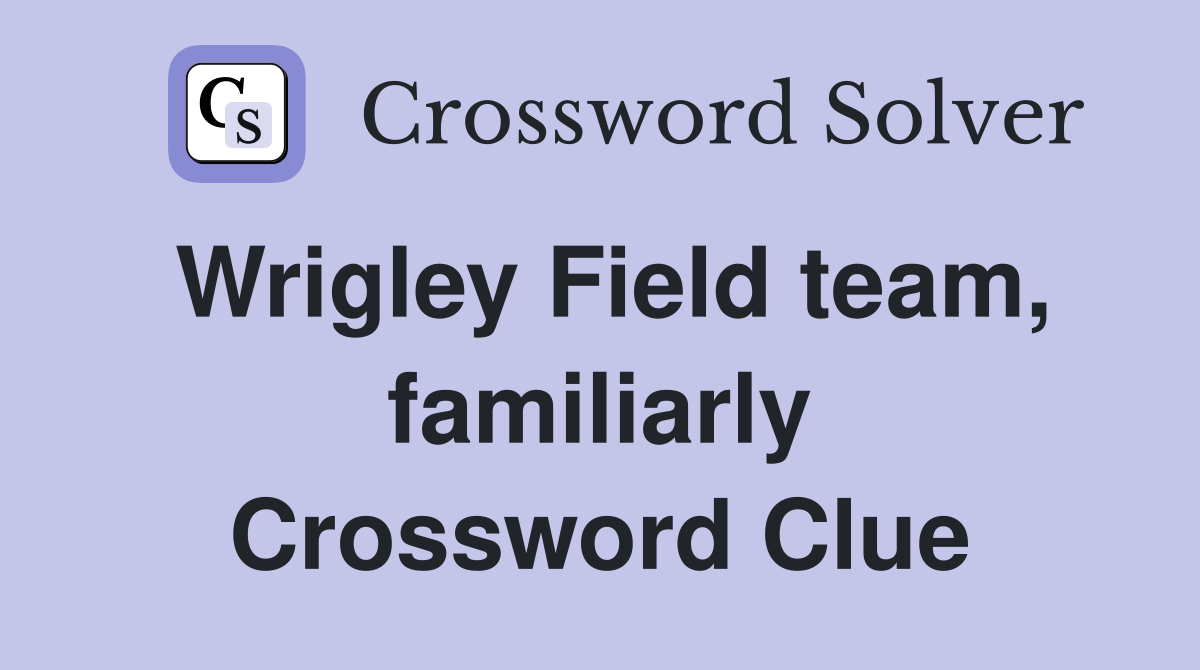 Wrigley Field team, familiarly Crossword Clue