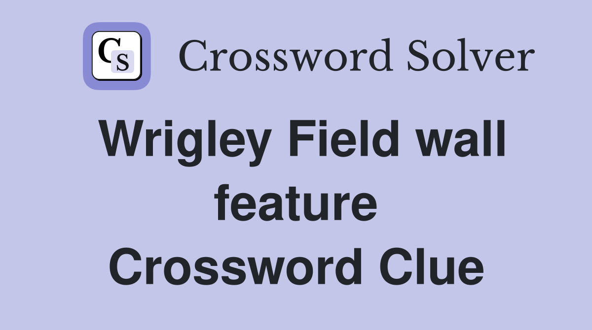 Wrigley Field wall feature Crossword Clue