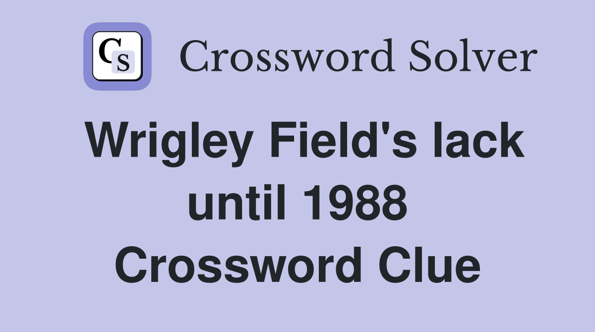 Wrigley Field's lack until 1988 Crossword Clue