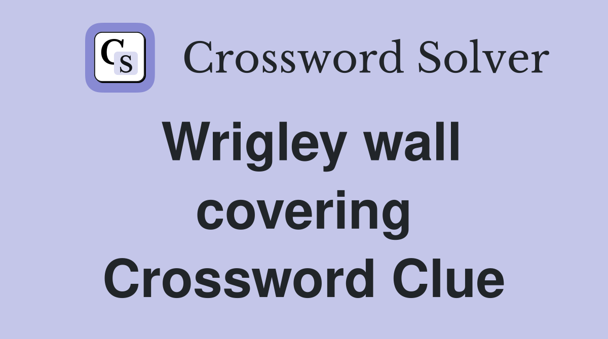 Wrigley wall covering Crossword Clue