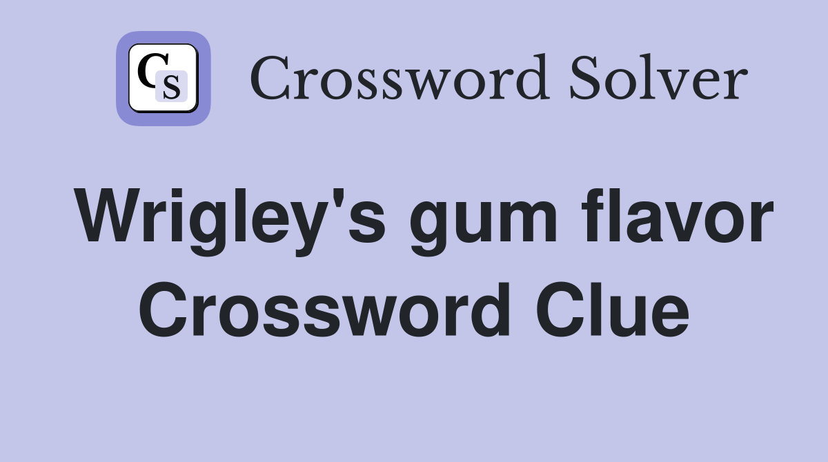 Wrigley's gum flavor Crossword Clue