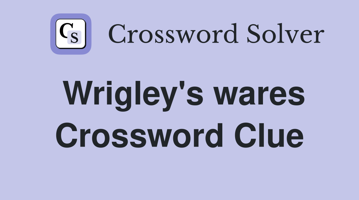 Wrigley's wares Crossword Clue