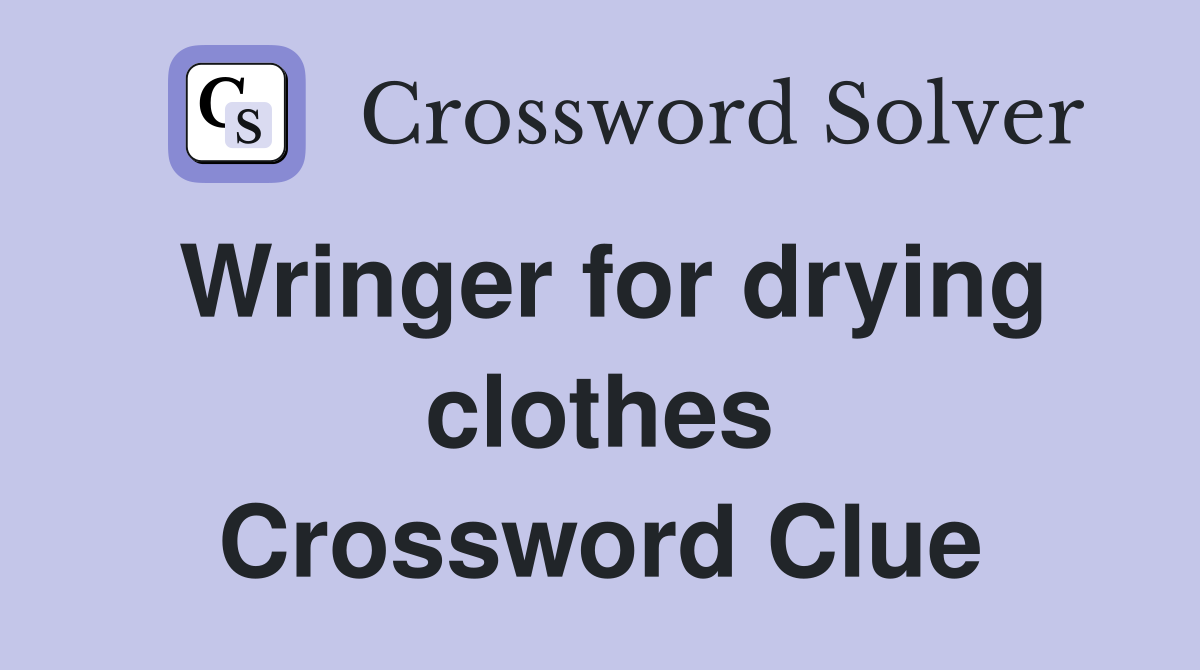 Wringer for drying clothes Crossword Clue