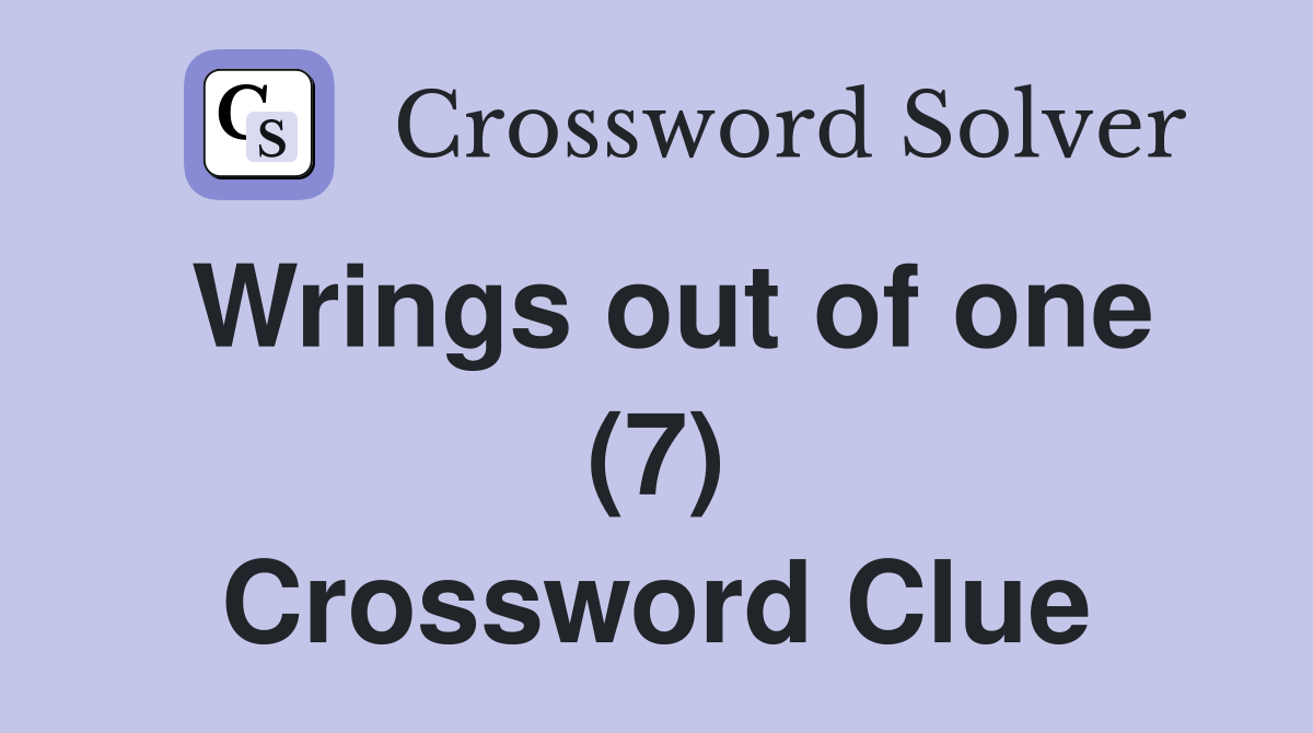 Wrings out of one (7) Crossword Clue
