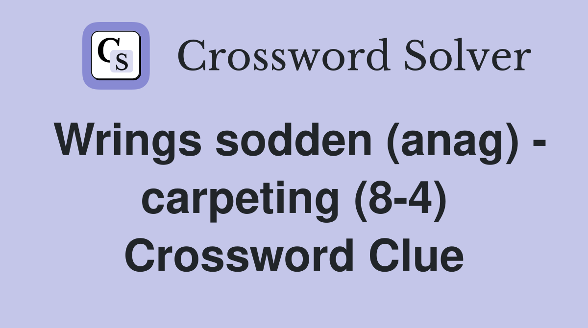 Wrings sodden (anag) - carpeting (8-4) Crossword Clue