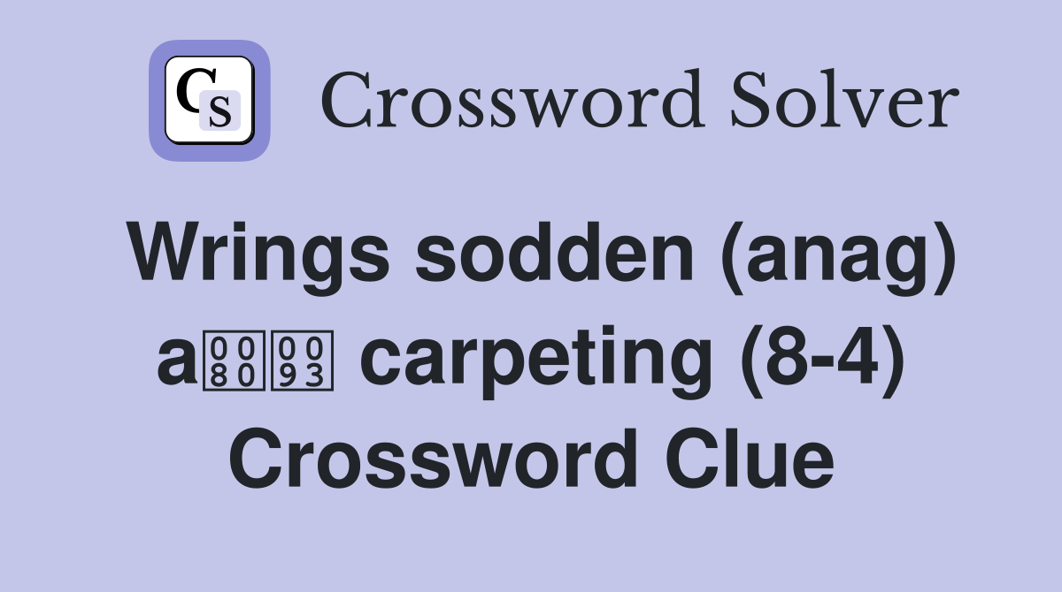 Wrings sodden (anag) a carpeting (8-4) Crossword Clue