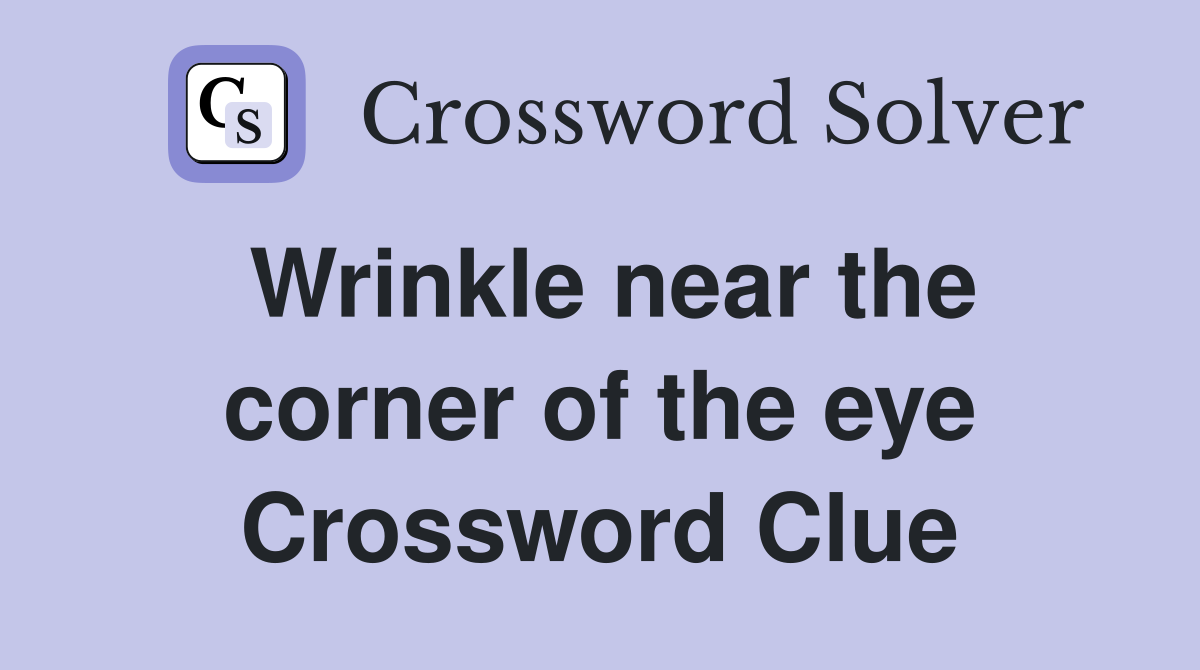Wrinkle near the corner of the eye Crossword Clue