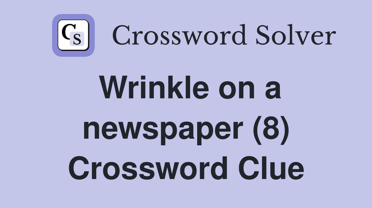 Wrinkle on a newspaper (8) Crossword Clue