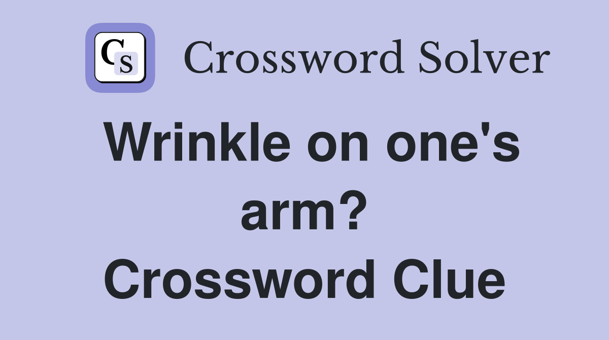 Wrinkle on one's arm? Crossword Clue