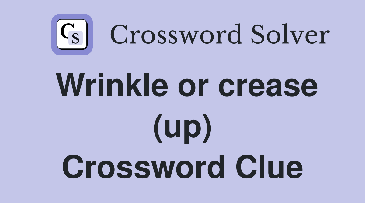 Wrinkle or crease (up) Crossword Clue