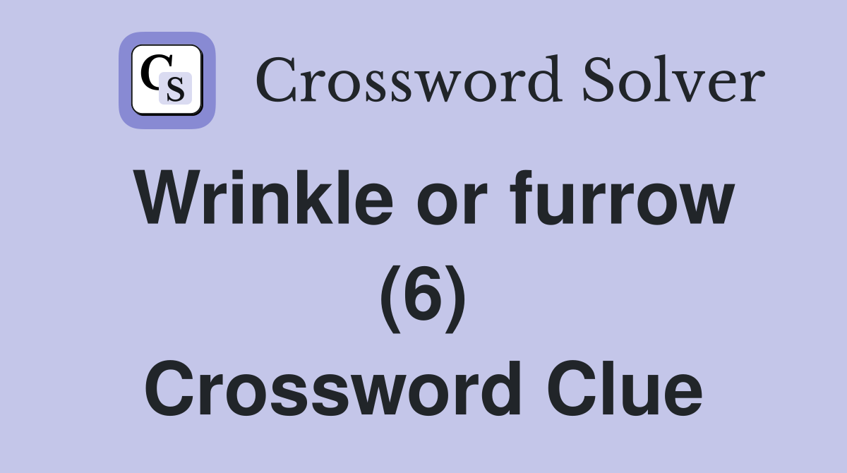 Wrinkle or furrow (6) Crossword Clue