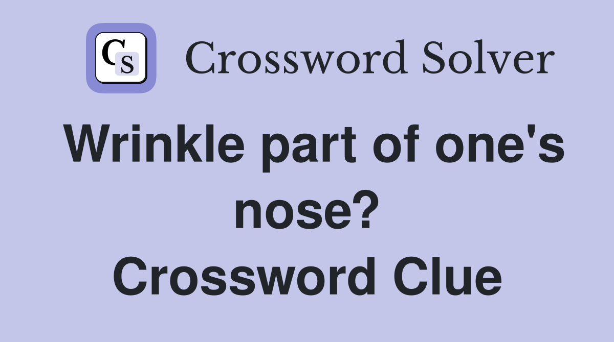 Wrinkle part of one's nose? Crossword Clue