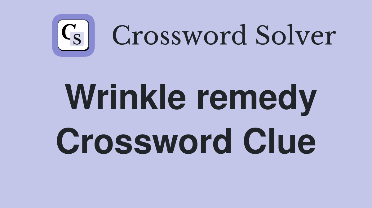Wrinkle remedy Crossword Clue