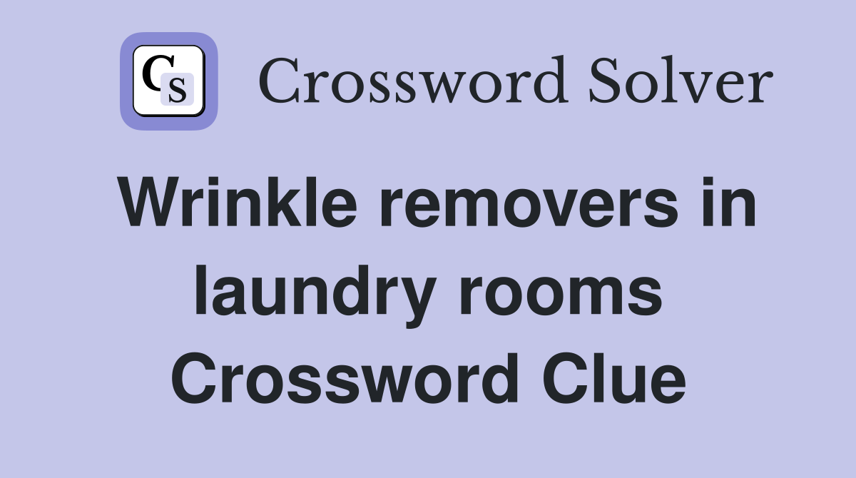 Wrinkle removers in laundry rooms Crossword Clue