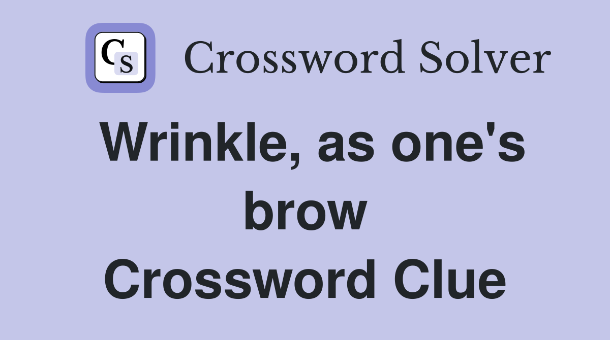 Wrinkle, as one's brow Crossword Clue