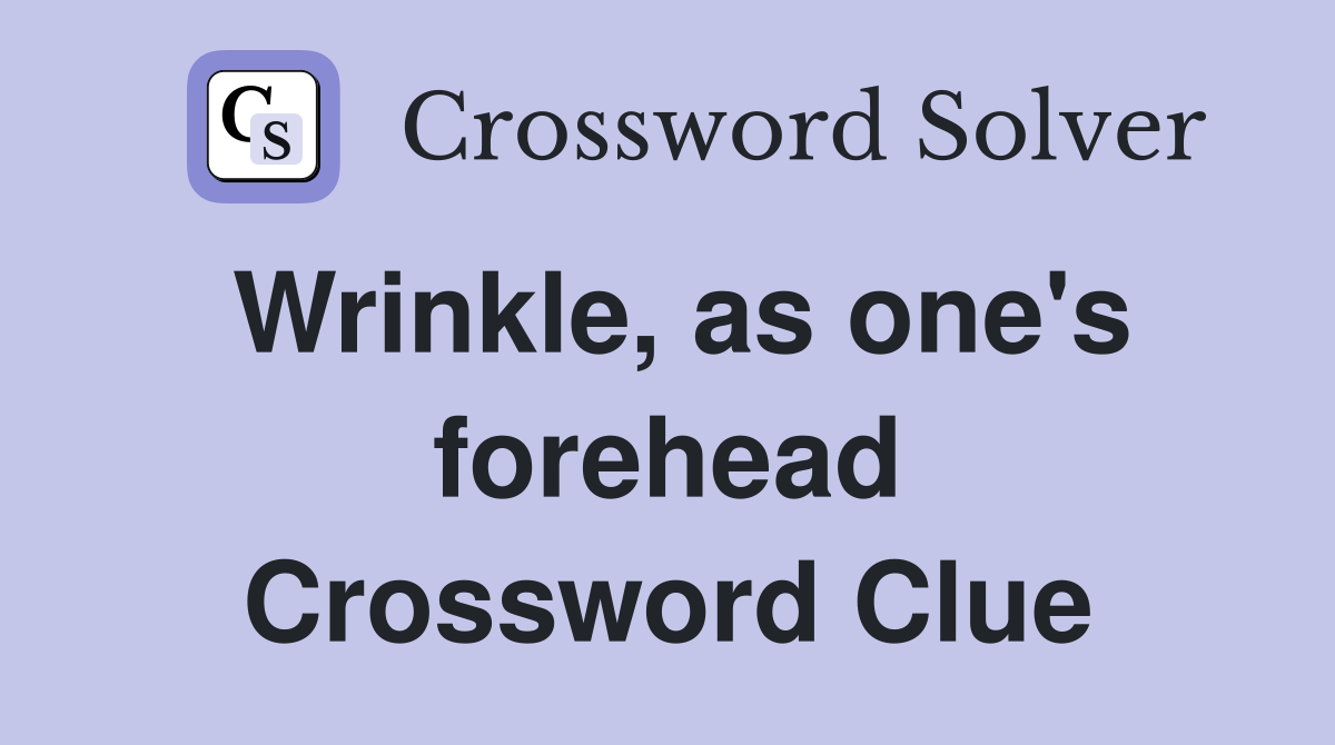 Wrinkle, as one's forehead Crossword Clue