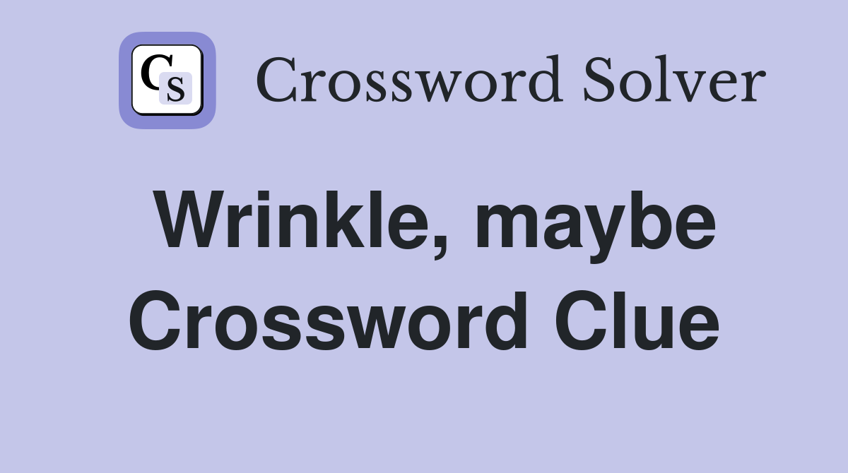 Wrinkle, maybe Crossword Clue