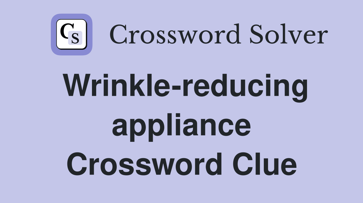 Wrinkle-reducing appliance Crossword Clue