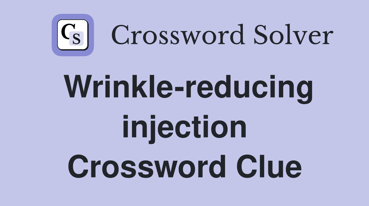 Wrinkle-reducing injection Crossword Clue