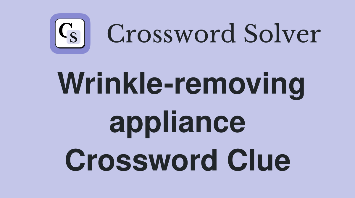 Wrinkle-removing appliance Crossword Clue