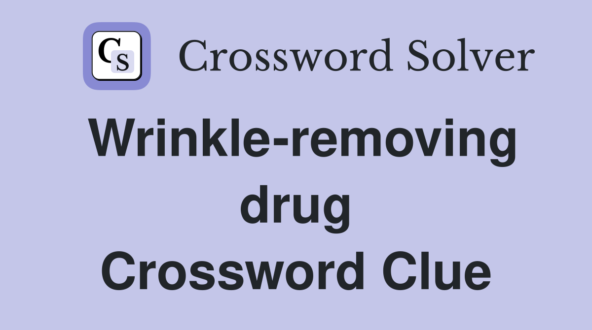 Wrinkle-removing drug Crossword Clue