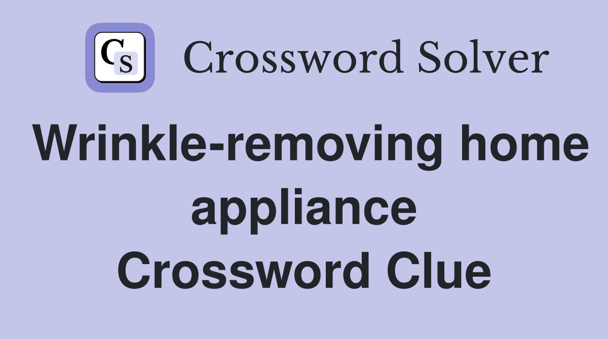 Wrinkle-removing home appliance Crossword Clue
