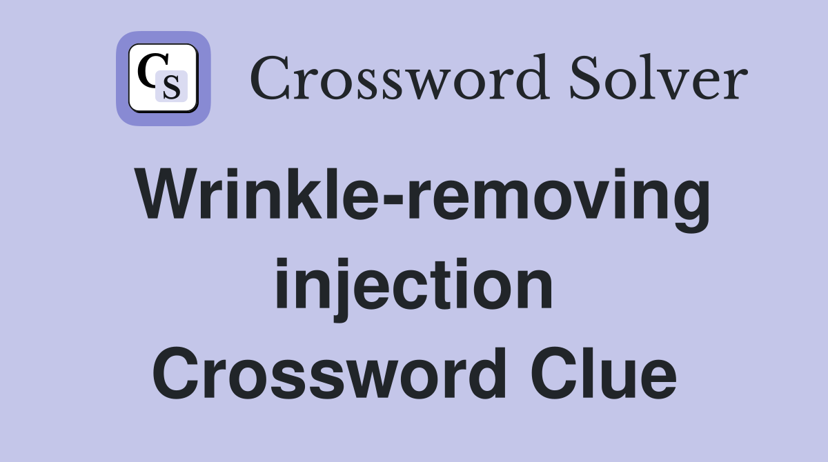 Wrinkle-removing injection Crossword Clue
