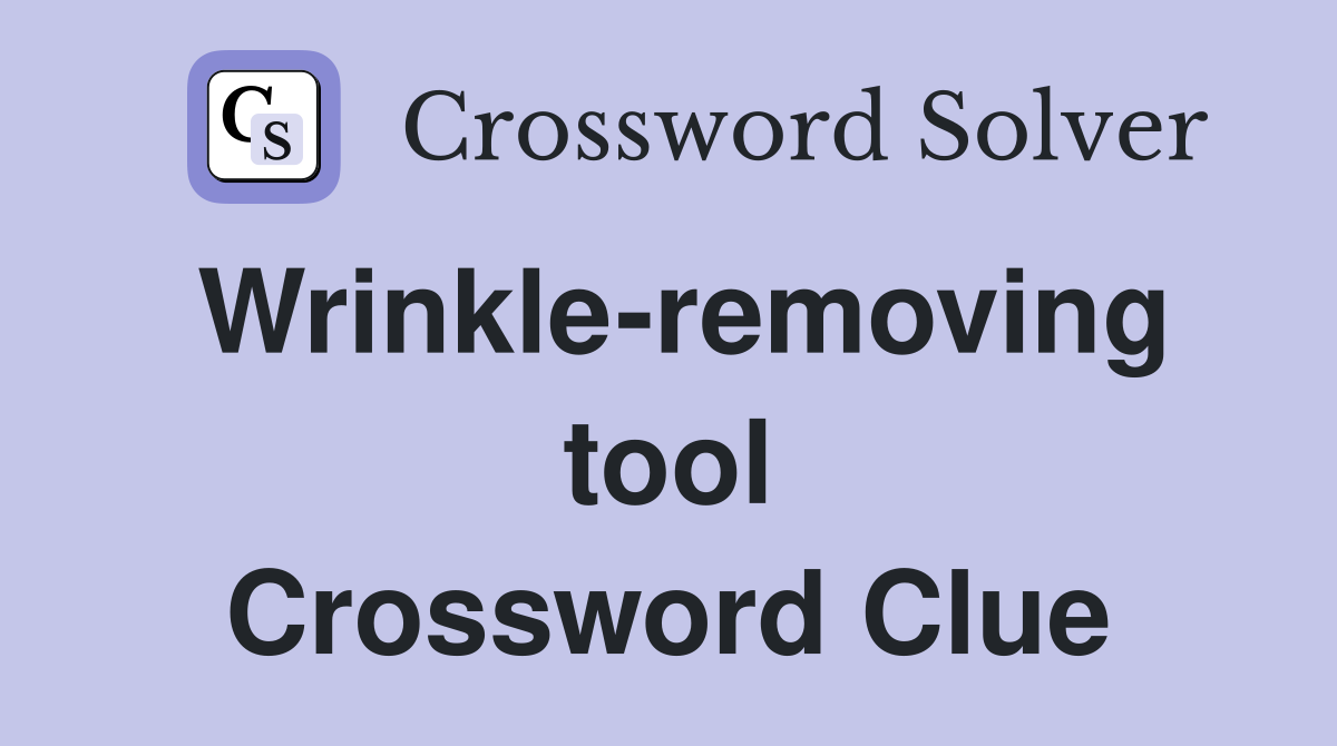 Wrinkle-removing tool Crossword Clue
