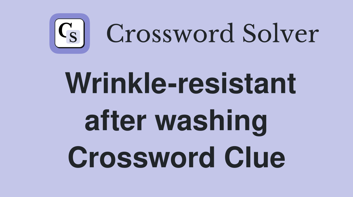 Wrinkle-resistant after washing Crossword Clue