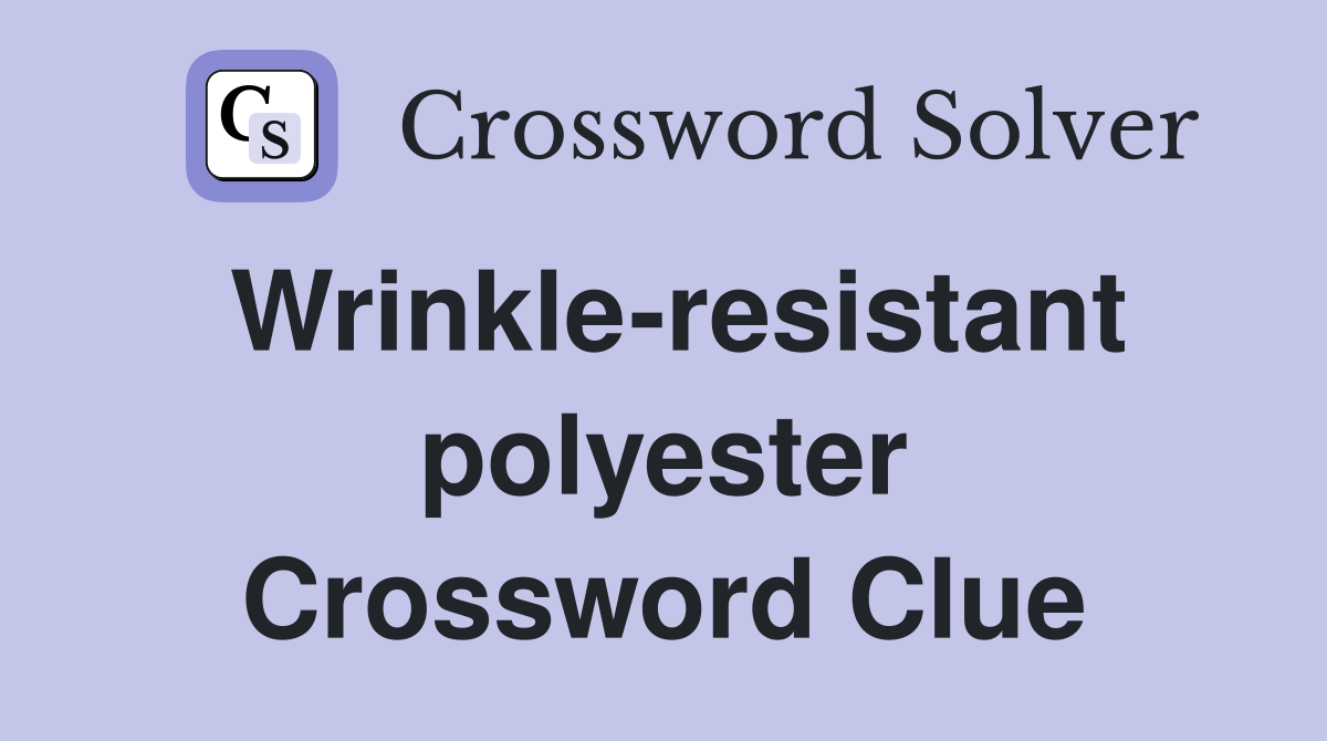 Wrinkle-resistant polyester Crossword Clue