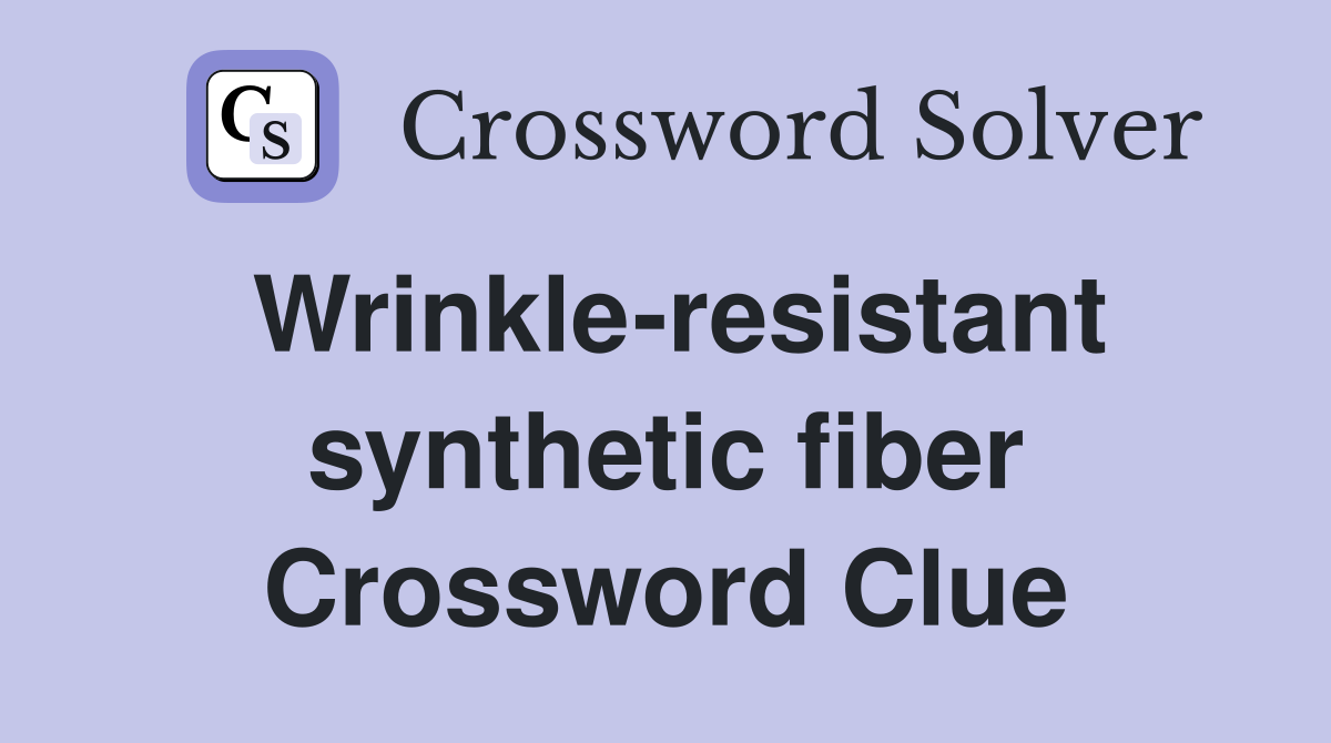 Wrinkle-resistant synthetic fiber Crossword Clue