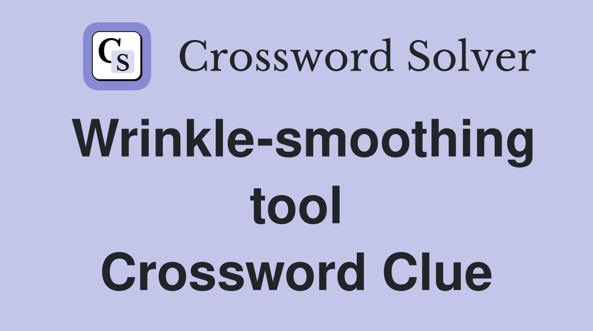 Wrinkle-smoothing tool Crossword Clue